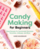 Candy Making for Beginners: Easy Recipes for Homemade Caramels, Gummies, Lollipops and More