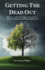 Getting the Dead Out: the Way to Spiritual Freedom Through the Process of Pruning and How to Keep It! ! ! !