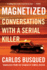 Magnetized: Conversations With a Serial Killer