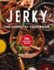 Jerky: the Essential Cookbook
