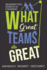 What Great Teams Do Great How Ordinary People Accomplish the Extraordinary
