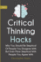 Critical Thinking Hacks 2 in 1 Why You Should Be Skeptical of People You Disagree With But Even More Skeptical With People You Agree With