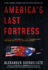 America's Last Fortress