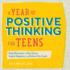 A Year of Positive Thinking for Teens: Daily Motivation to Beat Stress, Inspire Happiness, and Achieve Your Goals (a Year of Daily Reflections)