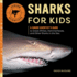 Sharks for Kids: a Junior Scientists Guide to Great Whites, Hammerheads, and Other Sharks in the Sea