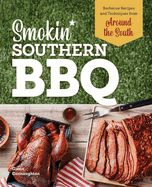 smokin southern bbq barbecue recipes and techniques from around the south