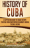 History of Cuba: a Captivating Guide to Cuban History, Starting From Christopher Columbus' Arrival to Fidel Castro