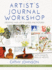 Artist's Journal Workshop: Creating Your Life in Words and Pictures