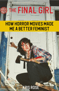 final girl how horror movies made me a better feminist