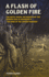 A Flash of Golden Fire Volume 22-the Birth, Death, and Rebirth of the Modern Soul in Coleridge`S "the Rime of the Ancient Mariner