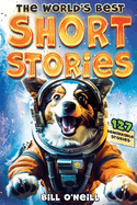 worlds best short stories 127 funny short stories about unbelievable stuff