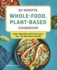 30-Minute Whole-Food, Plant-Based Cookbook: Easy Recipes with No Salt, Oil, or Refined Sugar