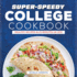 Super-Speedy College Cookbook: Healthy Recipes in 20 Minutes Or Less