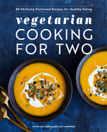 vegetarian cooking for two 80 perfectly portioned recipes for healthy eatin