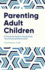 Parenting Adult Children: a Practical Guide to Navigating Your Evolving Relationship