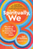 Spiritually, We: The Art of Relating and Connecting from the Heart