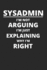 Sysadmin I'M Not Arguing I'M Just Explaining Why I'M Right: It-Administrator Notizbuch Zum Selberschreiben & Gestalten Von Notizen, Howtos, ...Nerd Oder Geek (German Edition)
