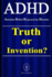 ADHD - Attention Deficit Hyperactivity Disorder. Truth or Invention?