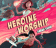 Heroine Worship (Heroine Complex, 2)