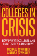 colleges in crisis how private colleges and universities can survive