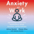 Anxiety at Work: Eight Strategies to Help Teams Build Resilience, Handle Uncertainty, and Get Stuff Done