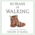 In Praise of Walking: a New Scientific Exploration