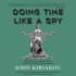 Doing Time Like a Spy: How the CIA Taught Me to Survive and Thrive in Prison