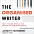 The Organised Writer: How to Stay on Top of All Your Projects and Never Miss a Deadline (the Writers' and Artists' Series)