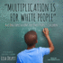 Multiplication is for White People: Raising Expectations for Other People's Children