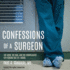 Confessions of a Surgeon: the Good, the Bad, and the Complicated...Life Behind the O.R. Doors