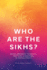 Who Are the Sikhs? : an Exploration of the Beliefs, Practices, & Traditions of the Sikh People