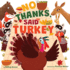 No Thanks, Said Turkey: a Thanksgiving Story