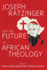 Joseph Ratzinger and the Future African Theology