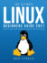 The Ultimate Linux Beginners Guide 2021: What is Linux and Everything About Linux Software