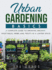 Urban Gardening Basics: a Complete Guide to Growing Organic Vegetables, Herbs and, Fruit's in a Limited Space