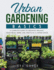 Urban Gardening Basics: a Complete Guide to Growing Organic Vegetables, Herbs and, Fruit's in a Limited Space