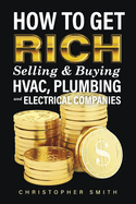 how to get rich selling and buying hvac plumbing and electrical companies