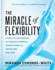 The Miracle of Flexibility: a Head-to-Toe Program to Increase Strength, Improve Mobility, and Become Pain Free