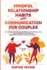 Mindful Relationship Habits and Communication for Couples: 2 Books in 1: How to Improve Your Marriage in 25 Minutes a Day + Enhance Emotional Intimacy, Using Only 3 Effective Conversational Skills