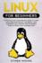 Linux for Beginners: a Practical and Comprehensive Guide to Learn Linux Operating System and Master Linux Command Line. Contains Self-Evalu