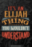 Elijah: It's an Elijah Thing You Wouldn't Understand-Elijah Name Planner With Notebook Journal Calendar Personel Goals Password Manager & Much More, Perfect Gift for a Male Called Elijah