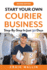 Start Your Own Courier Business: Step-By-Step in Just 30 Days (Side Hustle Winners)