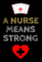 A Nurse Means Strong: Journal and Notebook for Nurse-Composition Size (6"X9") With Lined Journal Pages, Perfect for Journal, Writting and Notes