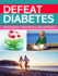 Defeat Diabetes (Management Prevention and Reversal