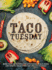 Taco Tuesday: More Than 100 Recipes for Appetizers, Meals, Sides and Sweets. Treat Every Day Like It's Tuesday!