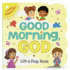 Good Morning, God-Lift-a-Flap Board Book Gift for Easter Basket Stuffer, Christmas, Baptism, Birthdays (Little Sunbeams)