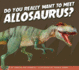Do You Really Want to Meet Allosaurus? (Do You Really Want to Meet a Dinosaur? )