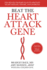 Beat the Heart Attack Gene: the Revolutionary Plan to Prevent Heart Disease, Stroke, and Diabetes