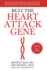Beat the Heart Attack Gene the Revolutionary Plan to Prevent Heart Disease, Stroke, and Diabetes
