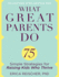 What Great Parents Do: 75 Simple Strategies for Raising Kids Who Thrive